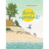 Hurr&aacute;, nyaralunk! - Philip Waechter