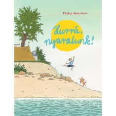 Hurr&aacute;, nyaralunk! - Philip Waechter