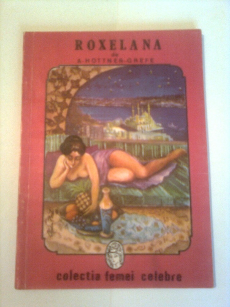 ROXELANA ~ A. HOTTNER - GREFE ( COLECTIA FEMEI CELEBRE ) | Okazii.ro