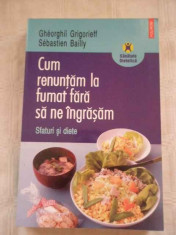 Cum Renuntam La Fumat Fara Sa Ne Ingrasam Sfaturi Si Diete - Gheorghii Grigorieff Sebastien Bailly ,268117 foto