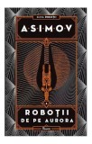 Carti SF Isaac Asimov Roboții de pe Aurora Seria Roboții Vol. 4 Beletristica Hardcover