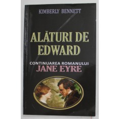 ALATURI DE EDWARD de KIMBERLY BENNETT - CONTINUAREA ROMANULUI &#039;&#039; JANE EYRE &#039;&#039; , 2013