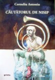 Cautatorul de nisip - Corneliu Antoniu, Poezie, Ed. Grinta, 2015, stare impecabila