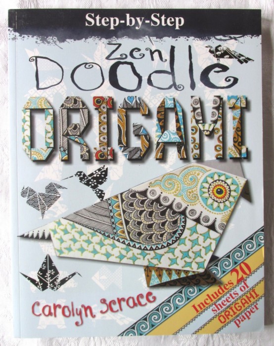 &quot;Zen Doodling ORIGAMI&quot;, Carolyn Scrace, 2016. Text in limba engleza. Carte noua