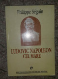 Philippe Seguin - Ludovic Napoleon cel Mare