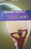 Caile Inimii - Benoite Groult, Editura Trei, 2007, Roman de Dragoste, 268 Pagini