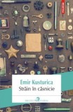 Strain in casnicie - Emir Kusturica - Editura Polirom