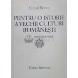Pentru o istorie a vechii culturi romanesti - 1985 - Mihai Berza ($I40)