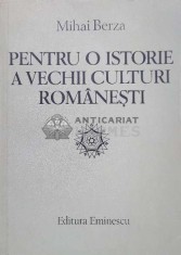 Pentru o istorie a vechii culturi romanesti - 1985 - Mihai Berza ($I40)