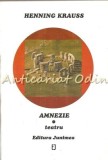 Amnezie. Teatru - Henning Krauss, Editura Junimea, 1998, Roman