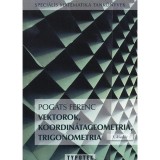Vektorok, koordin&aacute;tageometria, trigonometria - Pog&aacute;ts Ferenc