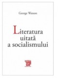 Literatura uitata a socialismului - Gabriela Stoica, George Watson