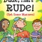 Dude, That&#039;s Rude!: Get Some Manners