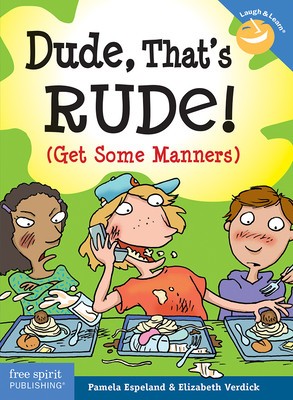 Dude, That&#039;s Rude!: Get Some Manners
