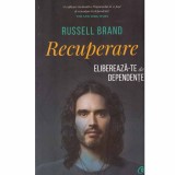 Russell Brand - Recuperare. Elibereaza-te de dependente - 133136