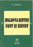 Cumpara ieftin Moldova Dintre Prut Si Nistru - P. Cazacu, Alfa Iasi 2005, Istorie, 345 Pagini, Coperta Brosata