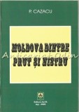 Cumpara ieftin Moldova Dintre Prut Si Nistru - P. Cazacu