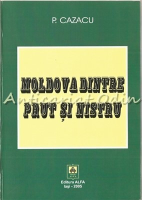 Moldova Dintre Prut Si Nistru - P. Cazacu foto