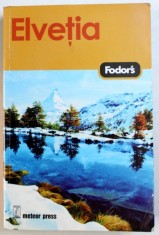 FODOR&amp;#039; S ELVETIA - GHID DE CALATORIE , traducere de SIMONA PREDA ...DAN - MIHAI PAVELESCU , foto
