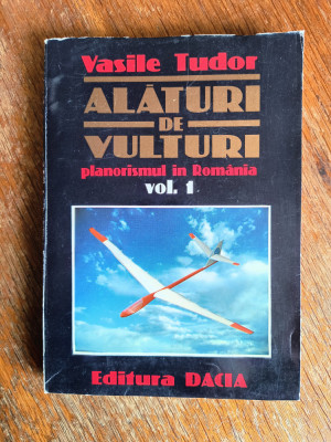 Alaturi de vulturi vol.1 - Vasile Tudor, aviatie / R2P3F foto