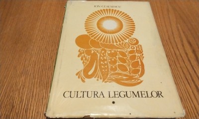 CULTURA LEGUMELOR - Ion Ceausescu - Editura Ceres, 1979, 495 p. foto