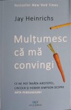 MULTUMESC CA MA CONVINGI. CE NE POT INVATA ARISTOTEL, LINCOLN SI HOMER SIMPSON DESPRE ARTA PERSUASIUNII-JAY-362745