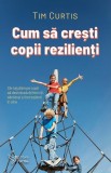 Cum să crești copii rezilienți - Paperback brosat - For You