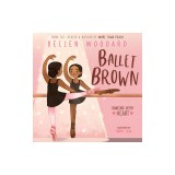 Ballet Brown (Bellen Woodard Original Picture Book #2)