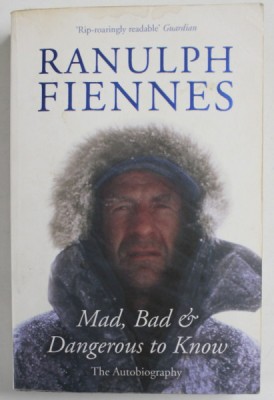 MAD , BAD and DANGEROUS TO KNOW , THE AUTOBIOGRAPHY by RANULPH FIENNES , 2008, foto