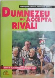 Cumpara ieftin Dumnezeu nu accepta rivali &ndash; Giuseppe Anfossi, Giovanni Villata - Carte Spiritualitate si Ezoterism