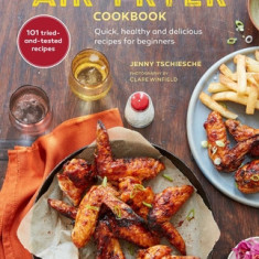 Air-Fryer Cookbook: Quick, Healthy and Delicious Recipes for Beginners