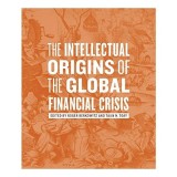 The Intellectual Origins of the Global Financial Crisis