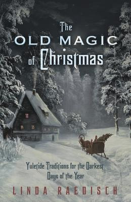 The Old Magic of Christmas: Yuletide Traditions for the Darkest Days of the Year foto