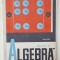 ELEMENTE DE ALGEBRA SUPERIOARA de EUGEN RADU , MANUAL PENTRU CLASA A XI -A , 1968