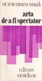 Victor Ernest Masek - Arta de a fi spectator. Contributii la estetica receptarii