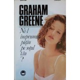 NI-L IMPRUMUTI PUTIN PE SOTUL TAU?-GRAHAM GREENE-257490
