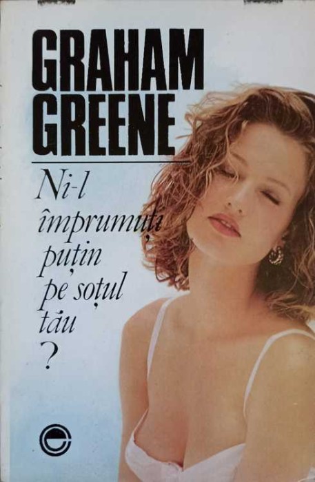 NI-L IMPRUMUTI PUTIN PE SOTUL TAU?-GRAHAM GREENE-257490
