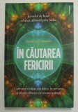 IN CAUTAREA FERICIRII de JONATHAN LEHMANN , CUM AM INVATAT SA TRAIESC IN PREZENT SI SA MA ELIBEREZ DE TIRANIA MINTII , JURNALUL DE BORD AL UNEI CALATO