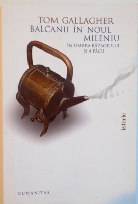 BALCANII IN NOUL MILENIU, IN UMBRA RAZBOIULUI SI A PACII de TOM GALLAGHER, 2006 foto