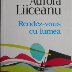 Rendez-vous cu lumea – Aurora Liiceanu