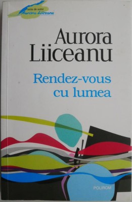 Rendez-vous cu lumea &amp;ndash; Aurora Liiceanu foto