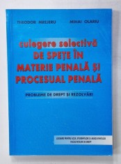 CULEGERE SELECTIVA DE SPETE IN MATERIE PENALA SI PROCESUAL PENALA , PROBLEME DE DREPT SI REZOLVARI de THEODOR MREJERU si MIHAI OLARIU , 2002