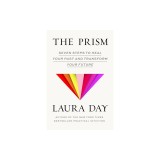 The Prism: Seven Steps to Heal Your Past and Transform Your Future