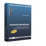 Succesiuni internationale. Regulamentul nr. 650/2012. Tratate internationale in domeniu. Editia a II-a, revazuta si adaugita - Ioan-Luca Vlad