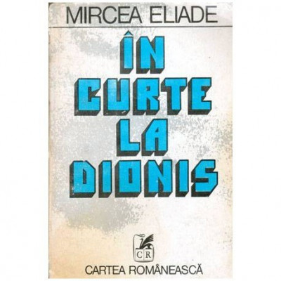 Mircea Eliade - In curte la Dionis - 101582 foto