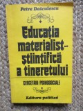 Educatia materialist-stiintifica a tineretului. Cercetari psihosociale - PETRE DATCULESCU CU DEDICATIE SI AUTOGRAF