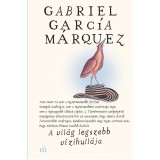 A vil&aacute;g legszebb v&iacute;zihull&aacute;ja - V&aacute;logatott novell&aacute;k - Gabriel Garc&iacute;a M&aacute;rquez