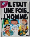 IL ETAIT UNE FOIS...L&#039;HOMME , 3 HISTOIRES COMPLETES , 1978, REVISTA DE BENZI DESENATE , JOCURI , ETC .