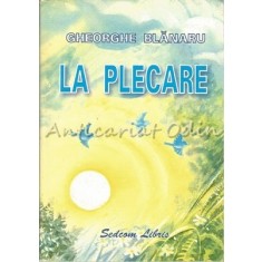 La Plecare. Poezii Pentru Copii - Gheorghe Blanaru