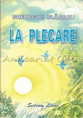 La Plecare. Poezii Pentru Copii - Gheorghe Blanaru